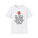 I'm Just a Gal Who Watches a Guy Who Talks to a Fish - Unisex T-Shirt-2