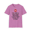 I'm Just a Gal Who Watches a Guy Who Talks to a Fish - Unisex T-Shirt-4