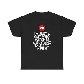 I'm Just a Guy Who Watches a Guy Who Talks to a Fish - Unisex T-Shirt