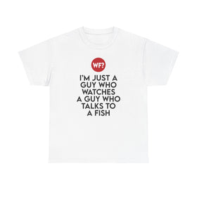 I'm Just a Guy Who Watches a Guy Who Talks to a Fish - Unisex T-Shirt - 0