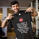 I'm Just a Guy Who Watches a Guy Who Talks to a Fish - Unisex T-Shirt-1